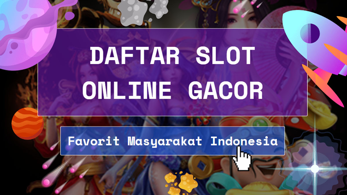 Daftar Slot Online Gacor Terbaru Favorit Masyarakat Indonesia